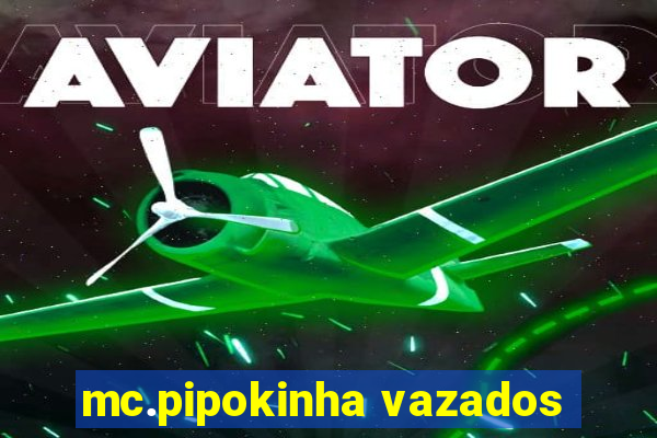 mc.pipokinha vazados